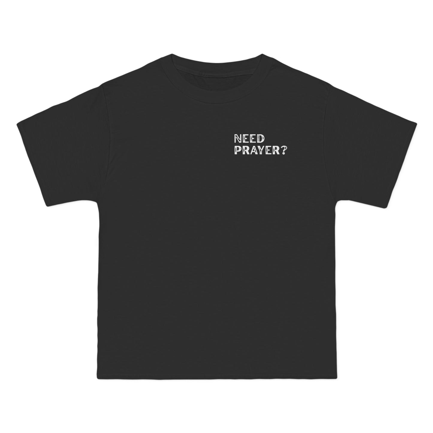 Need Prayer Beefy-T® Short-Sleeve T-Shirt